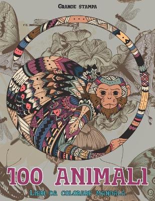 Book cover for Libri da colorare Mandala - Grande stampa - 100 Animali