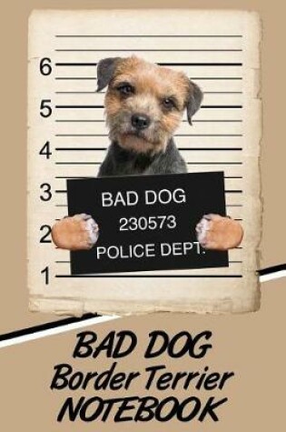 Cover of Bad Dog Border Terrier Notebook