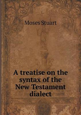 Book cover for A treatise on the syntax of the New Testament dialect