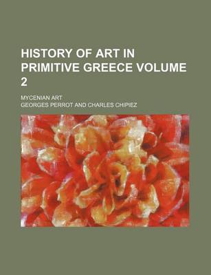 Book cover for History of Art in Primitive Greece Volume 2; Mycenian Art