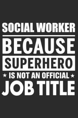 Cover of Social Worker Because Superhero Is Not An Official Job Title