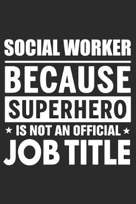 Book cover for Social Worker Because Superhero Is Not An Official Job Title