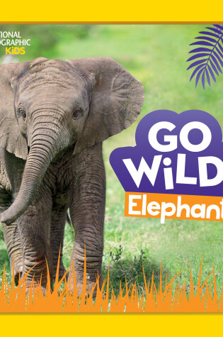 Cover of Go Wild! Elephants