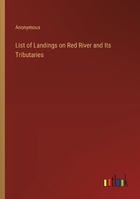 Book cover for List of Landings on Red River and Its Tributaries