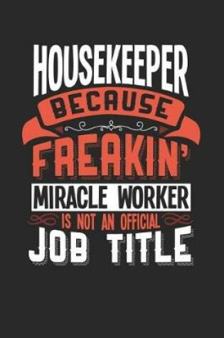 Cover of Housekeeper Because Freakin' Miracle Worker Is Not an Official Job Title