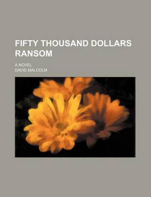 Book cover for Fifty Thousand Dollars Ransom; A Novel