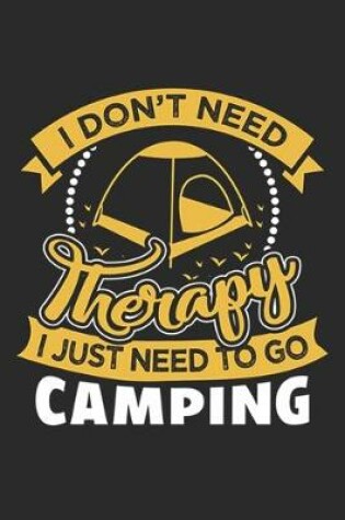 Cover of I Don't Need Therapy I Just Need To Go Camping