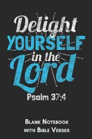 Cover of Delight yourself in the Lord Psalm 37;4 Blank Notebook with Bible Verses