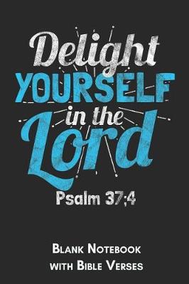 Book cover for Delight yourself in the Lord Psalm 37;4 Blank Notebook with Bible Verses