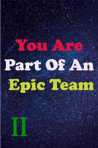 Cover of You Are Part Of An Epic Team II