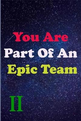 Book cover for You Are Part Of An Epic Team II