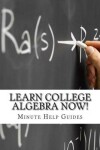 Book cover for Learn College Algebra NOW!