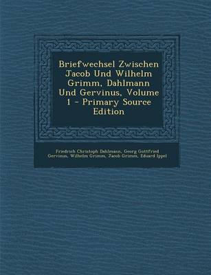 Book cover for Briefwechsel Zwischen Jacob Und Wilhelm Grimm, Dahlmann Und Gervinus, Volume 1 - Primary Source Edition