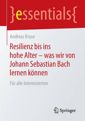 Book cover for Resilienz Bis Ins Hohe Alter - Was Wir Von Johann Sebastian Bach Lernen Koennen