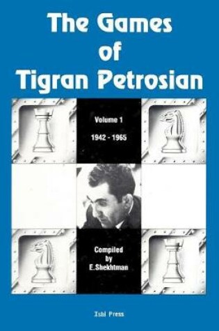 Cover of The Games of Tigran Petrosian Volume 1 1942-1965