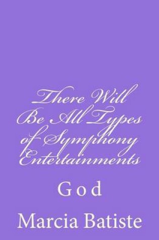 Cover of There Will Be All Types of Symphony Entertainments