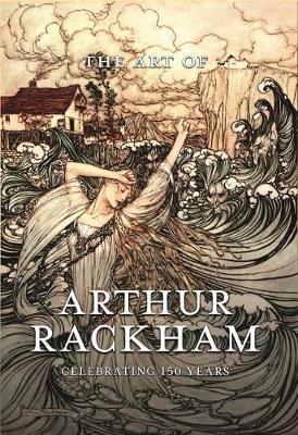 Book cover for The Art of Arthur Rackham: Celebrating 150 Years of the Great British Artist