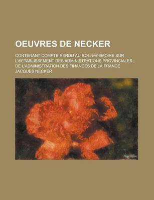 Book cover for Oeuvres de Necker; Contenant Compte Rendu Au Roi