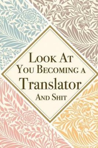 Cover of Look At You Becoming a Translator And Shit