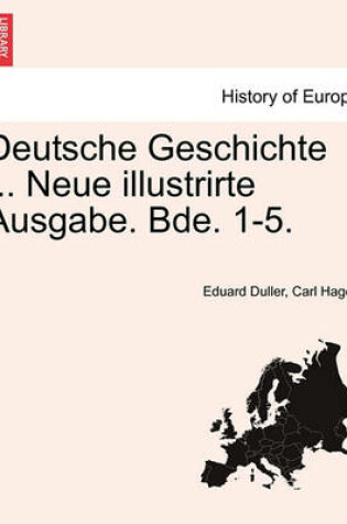 Cover of Deutsche Geschichte ... Neue Illustrirte Ausgabe. Bde. 1-5. Zweiter Band