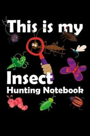 Cover of This Is My Insect Hunting Notebook