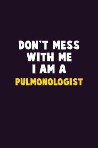 Cover of Don't Mess With Me, I Am A Pulmonologist