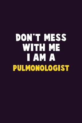 Book cover for Don't Mess With Me, I Am A Pulmonologist