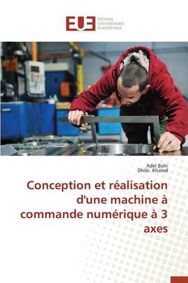 Cover of Conception Et R alisation d'Une Machine   Commande Num rique   3 Axes