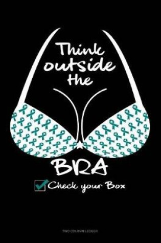 Cover of Think Outside the Bra - Check Your Box