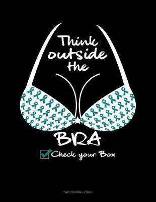 Cover of Think Outside the Bra - Check Your Box
