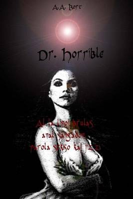 Book cover for Dr. Horrible Al La Lipoj Brulas Anal Sangadon, Parola Sekso Kaj Jizz