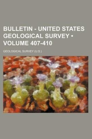 Cover of Bulletin - United States Geological Survey (Volume 407-410)
