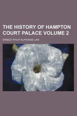 Cover of The History of Hampton Court Palace Volume 2