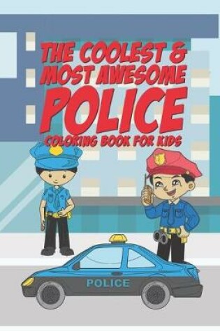 Cover of The Coolest & Most Awesome Police Coloring Book For Kids