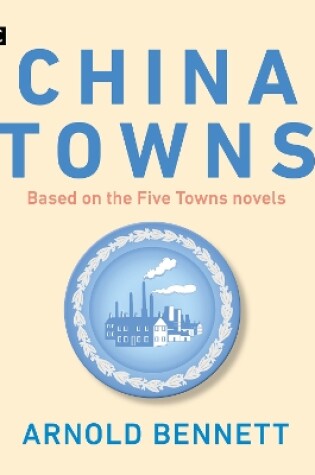 Cover of China Towns: Based on the Five Towns Novels