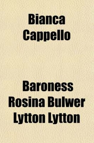 Cover of Bianca Cappello; An Historical Romance