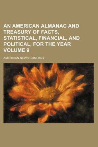 Cover of An American Almanac and Treasury of Facts, Statistical, Financial, and Political, for the Year Volume 9