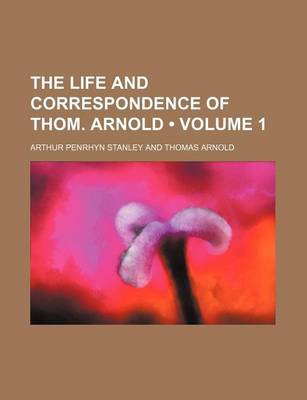 Book cover for The Life and Correspondence of Thom. Arnold (Volume 1 )