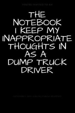 Cover of The Notebook I Keep My Inappropriate Thoughts In As A Dump Truck Driver