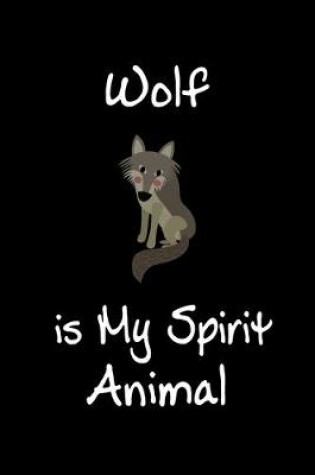 Cover of Wolf is My Spirit Animal
