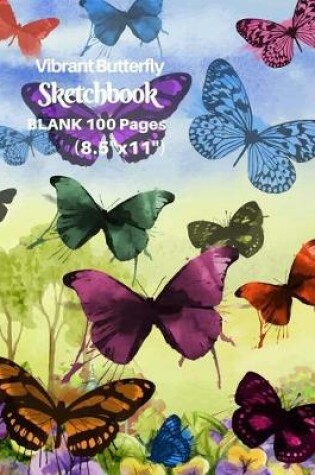 Cover of Vibrant Butterfly Sketchbook, Blank 100 Pages (8.5x 11)