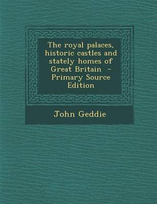 Book cover for The Royal Palaces, Historic Castles and Stately Homes of Great Britain - Primary Source Edition