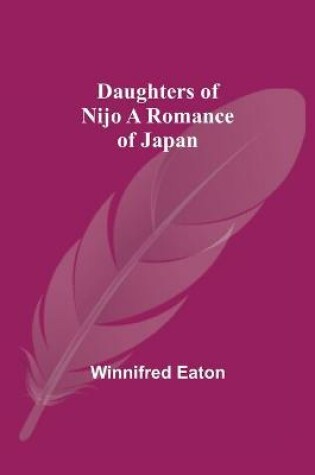 Cover of Daughters Of Nijo A Romance Of Japan