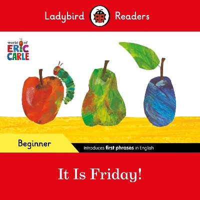 Book cover for Ladybird Readers Beginner Level - Eric Carle - It is Friday! (ELT Graded Reader)