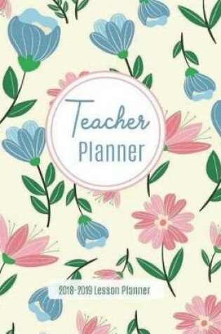 Cover of Teacher Planner 2018-2019 Lesson Planner