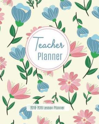 Book cover for Teacher Planner 2018-2019 Lesson Planner