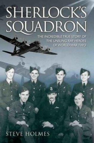 Cover of Sherlock's Squadron - The Incredible True Story of the Unsung Heroes of World War Two