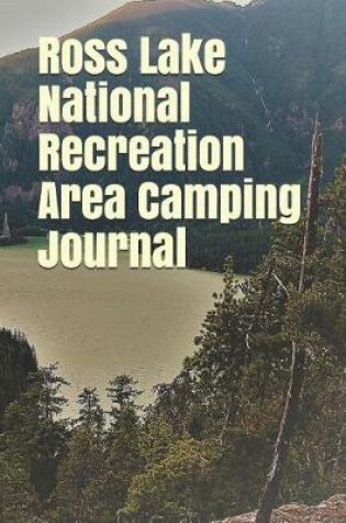 Cover of Ross Lake National Recreation Area Camping Journal