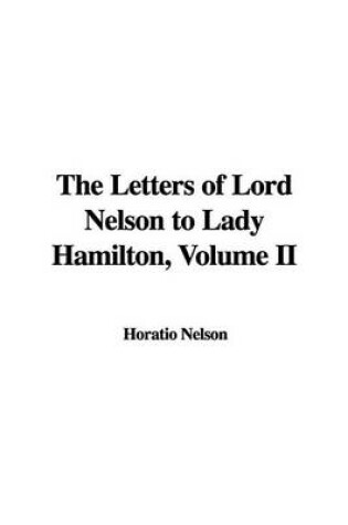Cover of The Letters of Lord Nelson to Lady Hamilton, Volume II