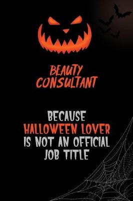 Book cover for Beauty Consultant Because Halloween Lover Is Not An Official Job Title